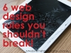 6 web design rules you shouldn&#039;t break